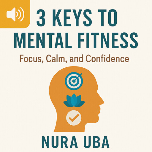 3 Keys To Mental Fitness, Nura Uba