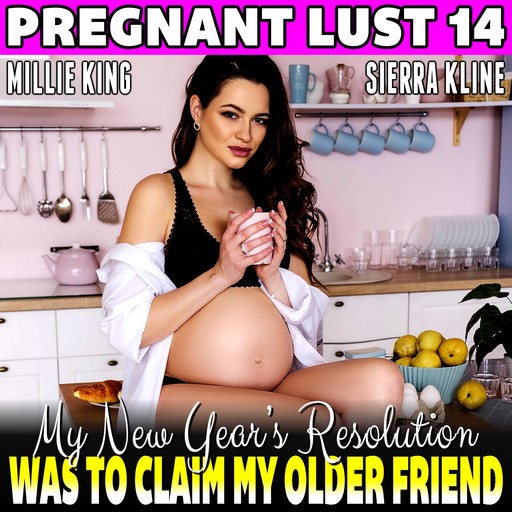 My New Year Resolution Was To Claim My Older Friend : Pregnant Lust 14 (Breeding Erotica BDSM Erotica Pregnancy Erotica), Millie King