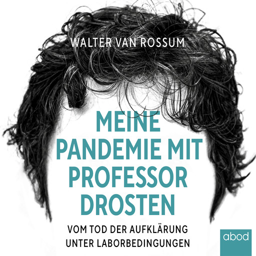 Meine Pandemie mit Professor Drosten, Walter van Rossum