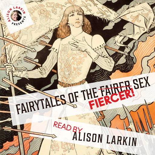 Fairy Tales of the Fiercer Sex (Unabridged), Hans Christian Andersen, Joseph Jacobs, Flora Annie Steel, Brothers Grimm, Miss Mulock, others
