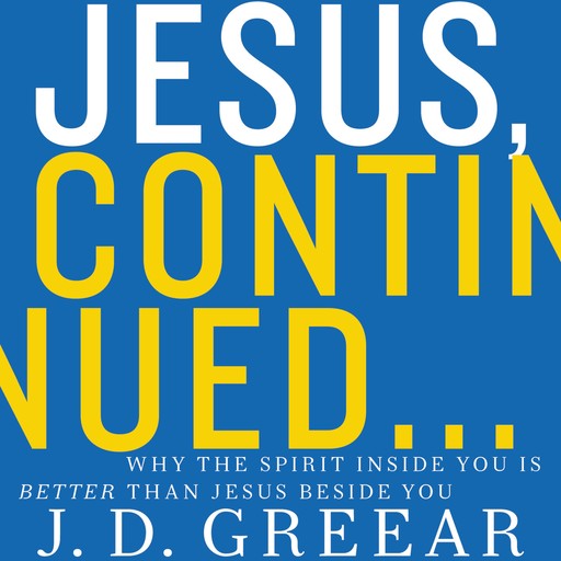 Jesus, Continued..., J.D.Greear