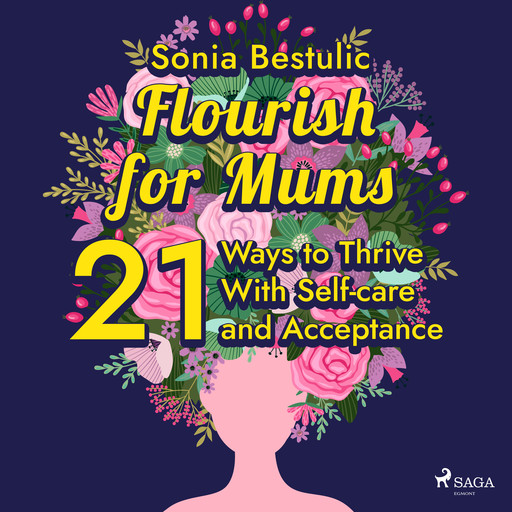 Flourish for Mums: 21 Ways to Thrive With Self-care and Acceptance, Sonia Bestulic
