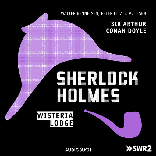 Sherlock Holmes (Teil 7) - Wisteria Lodge, Arthur Conan Doyle