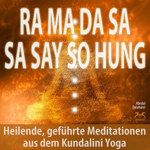 Ra Ma Da Sa Sa Say So Hung - Heilende, geführte Meditationen aus dem Kundalini Yoga - mit 432Hz Entspannungsmusik - Angst loswerden, Franziska Diesmann, Torsten Abrolat