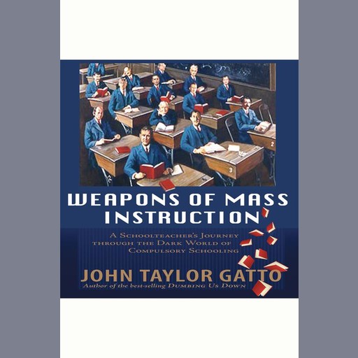 Weapons of Mass Instruction, John Taylor Gatto