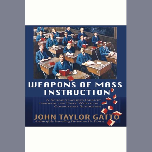Weapons of Mass Instruction, John Taylor Gatto