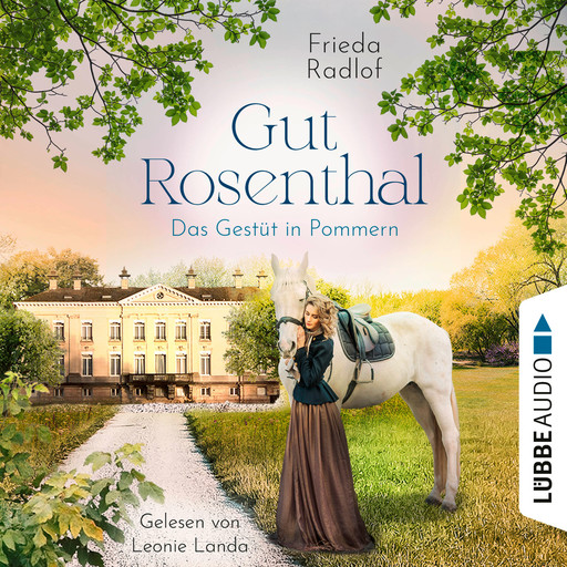 Das Gestüt in Pommern - Gut Rosenthal, Teil 1 (Ungekürzt), Frieda Radlof