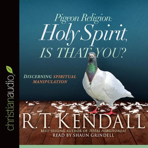 Pigeon Religion: Holy Spirit, Is That You?, R.T. Kendall