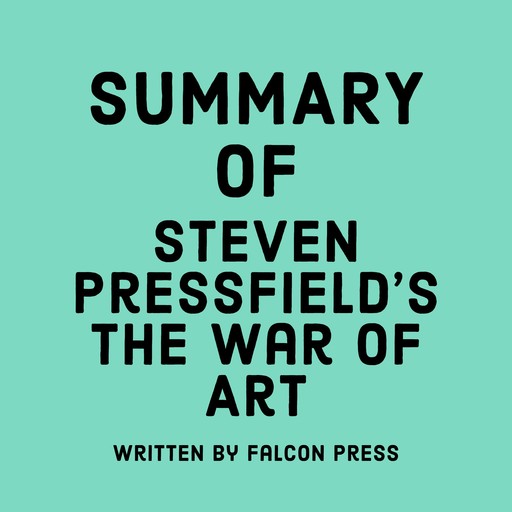 Summary of Steven Pressfield's The War of Art, Falcon Press