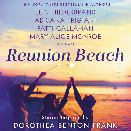 Reunion Beach, Adriana Trigiani, Marjory Wentworth, Mary Alice Monroe, Cassandra King, Hilderbrand Elin, Nathalie Dupree, Patti Callahan Henry