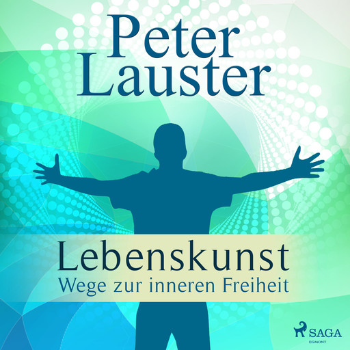 Lebenskunst - Wege zur inneren Freiheit, Peter Lauster