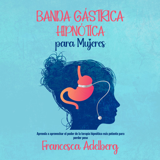 Banda Gástrica Hipnótica para Mujeres, Francesca Adelberg