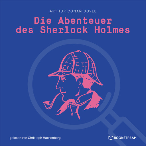 Die Abenteuer des Sherlock Holmes (Ungekürzt), Arthur Conan Doyle