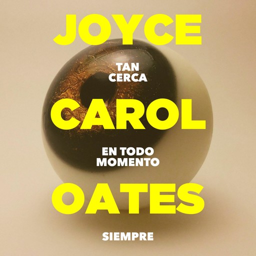Tan cerca en todo momento siempre (acento castellano), Joyce Carol Oates