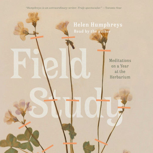 Field Study - Meditations on a Year at the Herbarium (Unabridged), Helen Humphreys