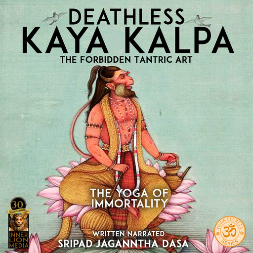 Deathless Kaya Kalpa The Forbidden Tantric Art, Sripad Jagannatha Dasa
