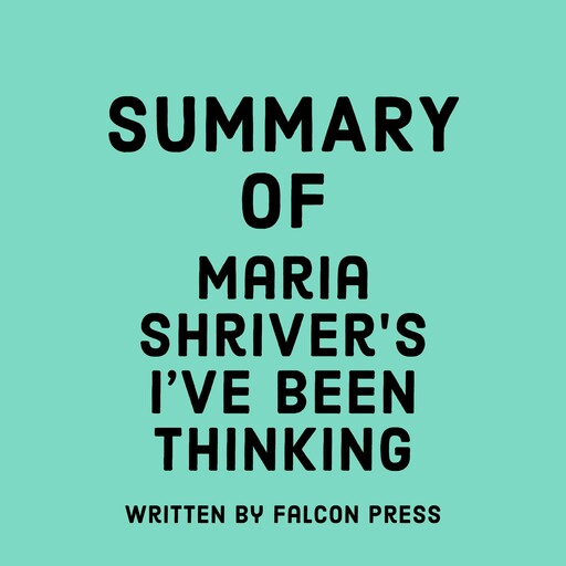 Summary of Maria Shriver’s I’ve Been Thinking, Falcon Press