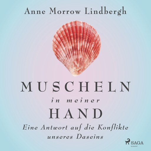 Muscheln in meiner Hand - Eine Antwort auf die Konflikte unseres Daseins, Anne Morrow Lindbergh