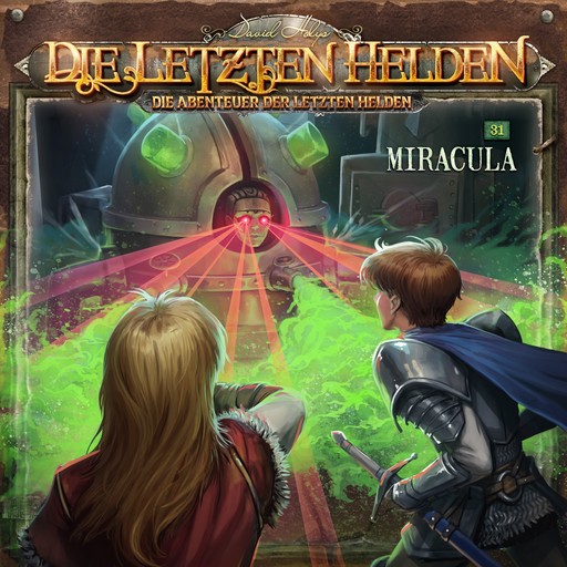 Die Letzten Helden, Die Abenteuer der Letzten Helden, Folge 31: Miracula (ungekürzt), Paul Burghardt