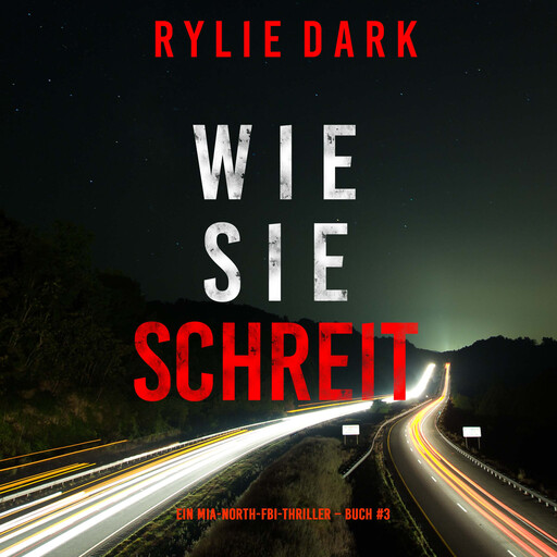 Wie sie schreit (Ein Mia-North-FBI-Thriller – Buch Drei), Rylie Dark