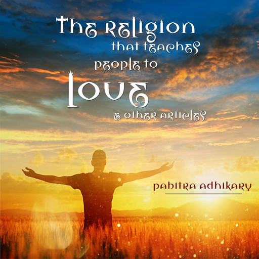 The Religion That Teaches People to Love, Pabitra Adhikary