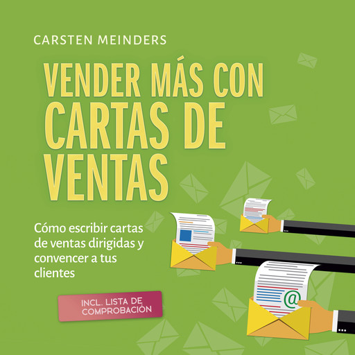 Vender más con cartas de ventas: Cómo escribir cartas de ventas dirigidas y convencer a tus clientes - incl. lista de comprobación, Carsten Meinders