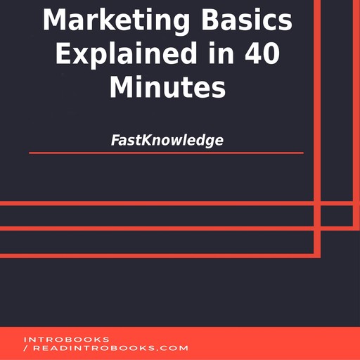 Marketing Basics Explained in 40 Minutes, Introbooks Team, FastKnowledge