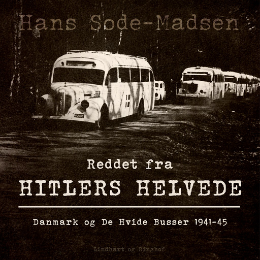 Reddet fra Hitlers helvede. Danmark og De Hvide Busser 1941-45, Hans Sode-Madsen