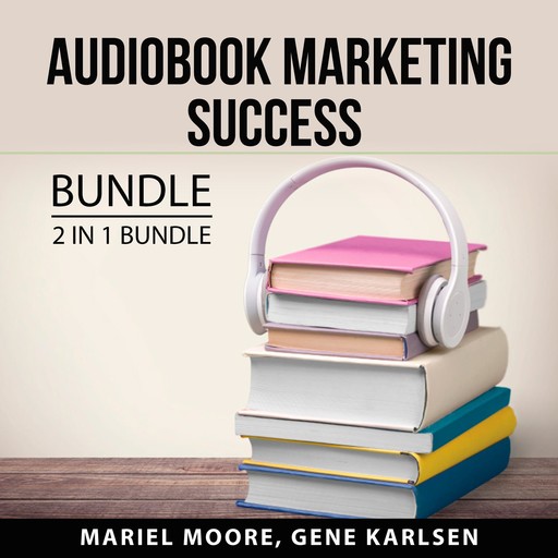 Audiobook Marketing Success Bundle, 3 in 1 Bundle:, Gene Karlsen, Mariel Moore