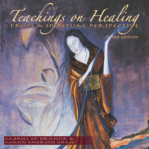 Teachings On Healing, Gabriel of Urantia, Niann Emerson Chase