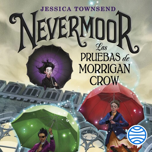 Nevermoor. Las pruebas de Morrigan Crow, Jessica Townsend