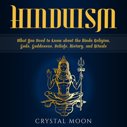 Hinduism: What You Need to Know about the Hindu Religion, Gods, Goddesses, Beliefs, History, and Rituals, Crystal Moon