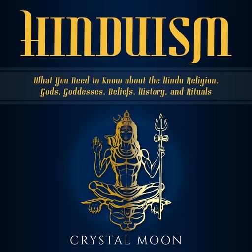 Hinduism: What You Need to Know about the Hindu Religion, Gods, Goddesses, Beliefs, History, and Rituals, Crystal Moon