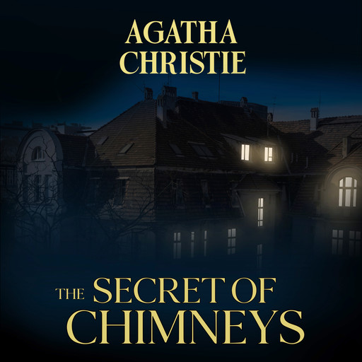 The Secret of Chimneys (Unabridged), Agatha Christie