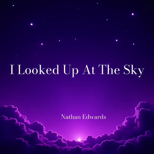 I Looked Up At The Sky, Nathan Edwards
