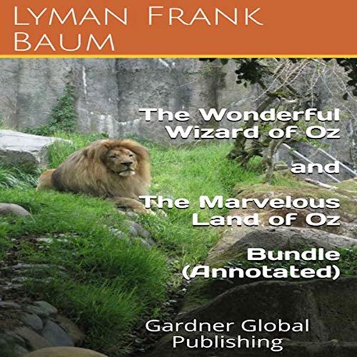 The Wonderful Wizard of Oz and The Marvelous Land of Oz Bundle (Annotated), Lyman Frank Baum