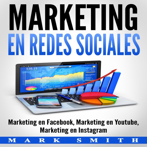 Marketing en Redes Sociales : Marketing en Facebook, Marketing en Youtube, Marketing en Instagram (Libro en Español/Social Media Marketing Book Spanish Version), Mark Smith