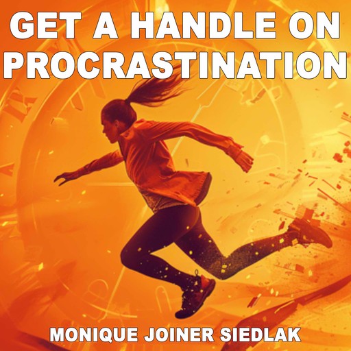 Get a Handle on Procrastination, Monique Joiner Siedlak
