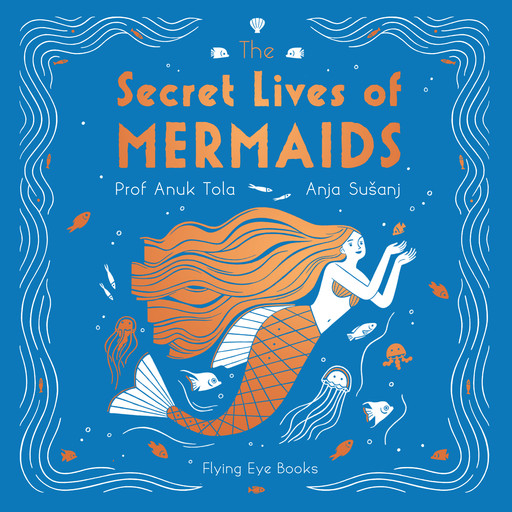 The Secret Lives of Mermaids (Unabridged), Sangma Francis, Anuk Tola
