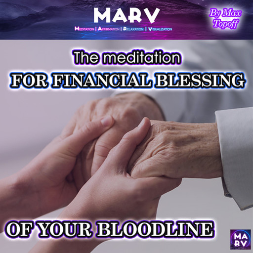 The Meditation For Financial Blessing Of Your Bloodline, Max Topoff