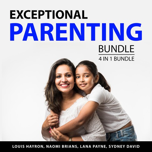 Exceptional Parenting Bundle, 4 in 1 Bundle, Naomi Brians, Lana Payne, Louis Hayron, Sydney David
