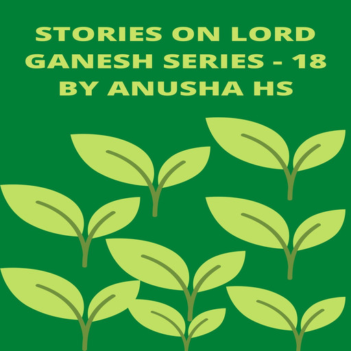 Stories on lord Ganesh series - 18, Anusha hs