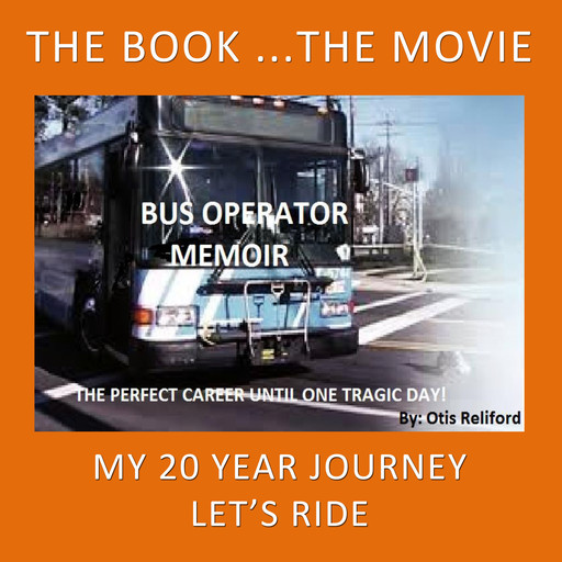 Bus Operator Memoir: The Perfect Career, Until One Tragic Day!, Otis Reliford