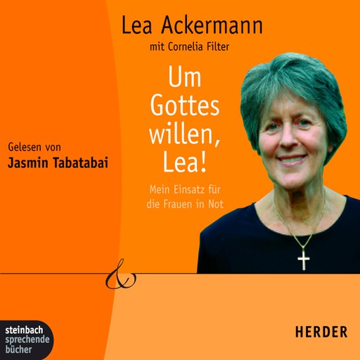 Um Gottes willen, Lea! - Mein Einsatz für die Frauen in Not (Gekürzt), Lea Ackermann