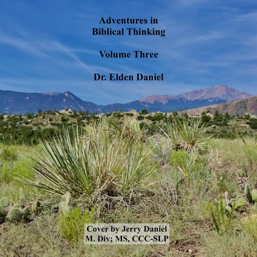 Adventures in Biblical Thinking Volume Three, Elden Daniel