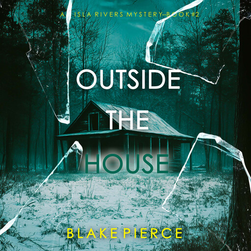 Outside The House (An Isla Rivers FBI Suspense Thriller—Book Two), Blake Pierce