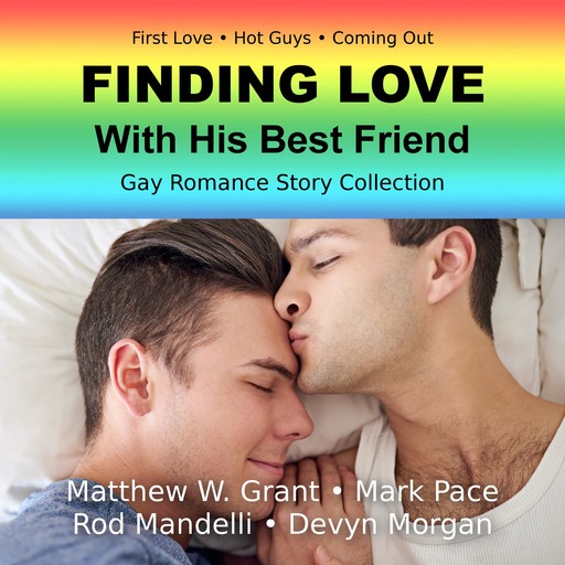 Finding Love With His Best Friend Gay Romance Story Collection, Devyn Morgan, Matthew Grant, Rod Mandelli, Mark Pace