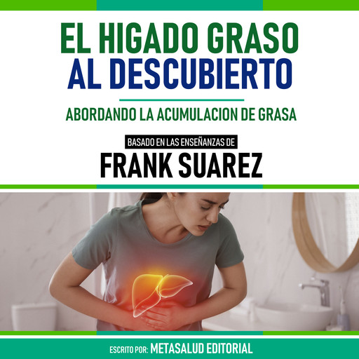 El Higado Graso Al Descubierto - Basado En Las Enseñanzas De Frank Suarez, Metasalud Editorial