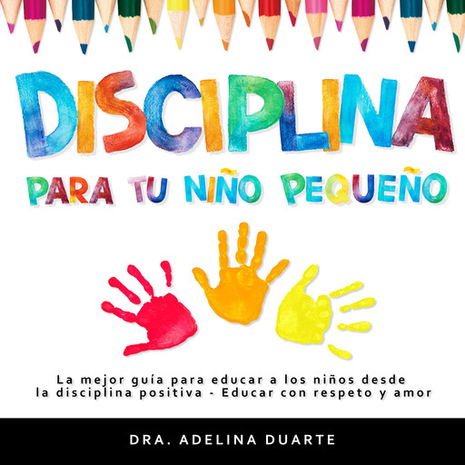 Disciplina para tu niño pequeño, Dra Adelina Duarte