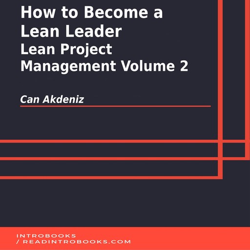 How to Become a Lean Leader: Lean Project Management Volume 2, Can Akdeniz, Introbooks Team